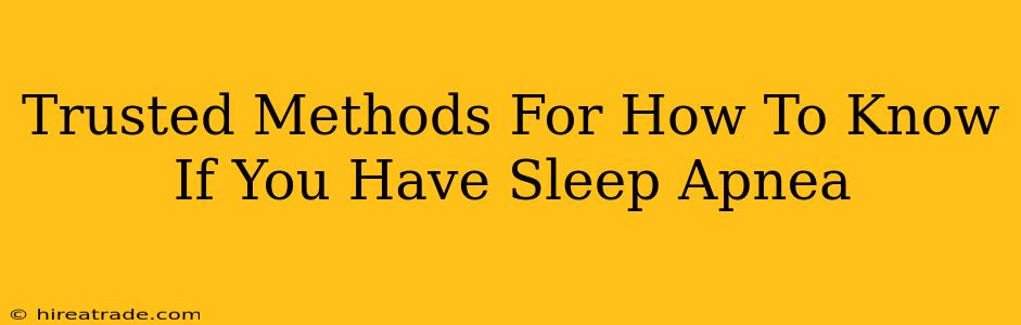 Trusted Methods For How To Know If You Have Sleep Apnea