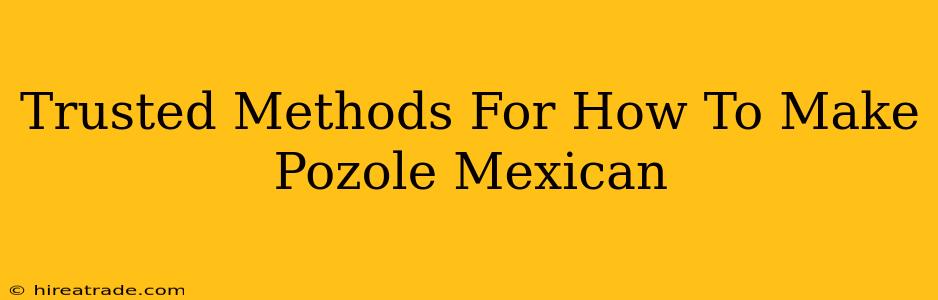 Trusted Methods For How To Make Pozole Mexican
