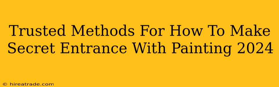 Trusted Methods For How To Make Secret Entrance With Painting 2024