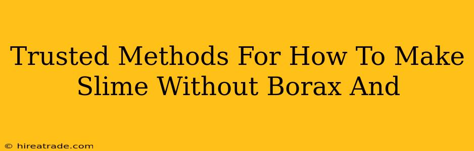 Trusted Methods For How To Make Slime Without Borax And