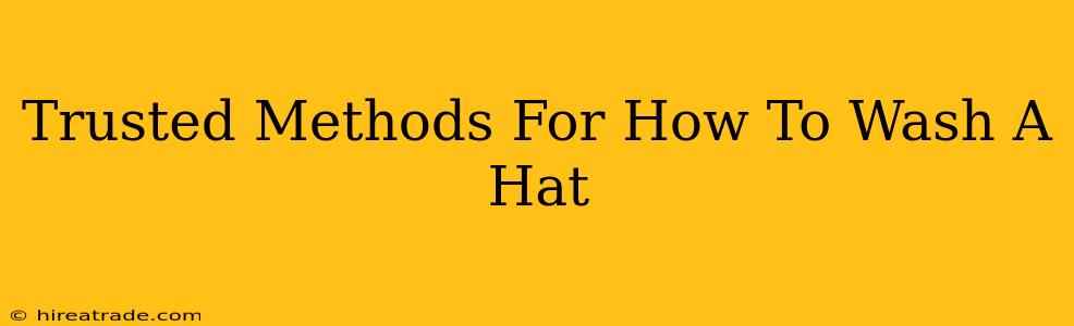 Trusted Methods For How To Wash A Hat