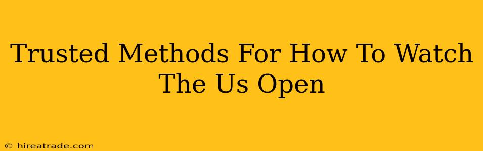 Trusted Methods For How To Watch The Us Open
