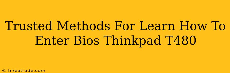 Trusted Methods For Learn How To Enter Bios Thinkpad T480