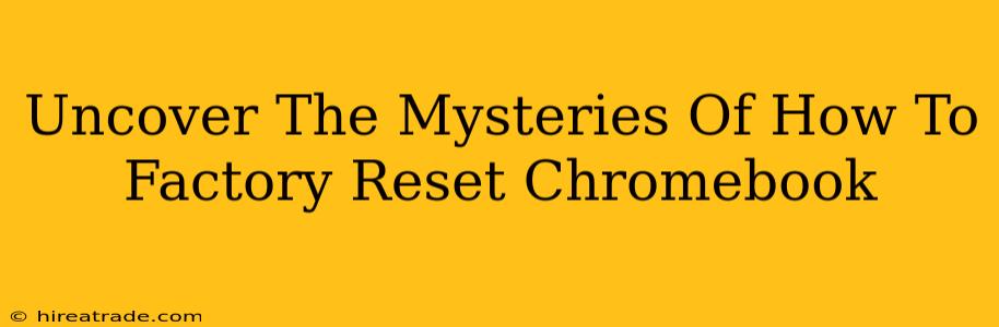 Uncover The Mysteries Of How To Factory Reset Chromebook