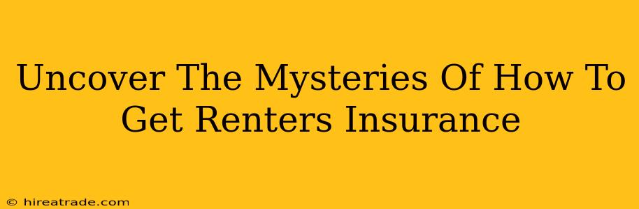 Uncover The Mysteries Of How To Get Renters Insurance