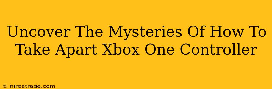 Uncover The Mysteries Of How To Take Apart Xbox One Controller