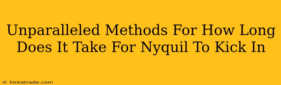 Unparalleled Methods For How Long Does It Take For Nyquil To Kick In
