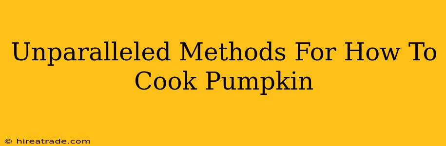 Unparalleled Methods For How To Cook Pumpkin