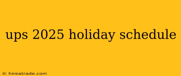 ups 2025 holiday schedule