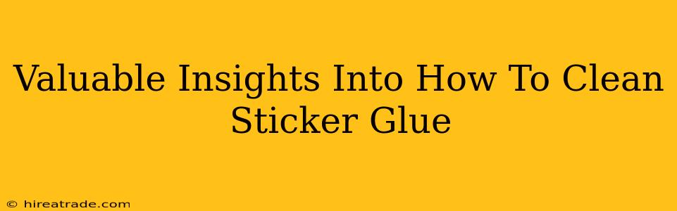 Valuable Insights Into How To Clean Sticker Glue