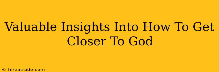 Valuable Insights Into How To Get Closer To God