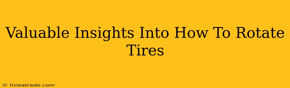 Valuable Insights Into How To Rotate Tires