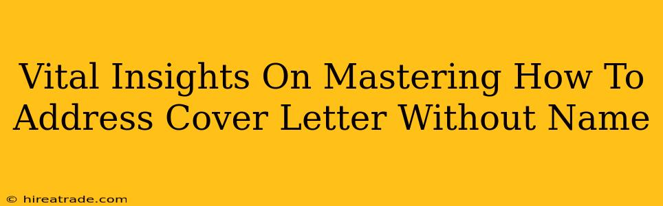 Vital Insights On Mastering How To Address Cover Letter Without Name