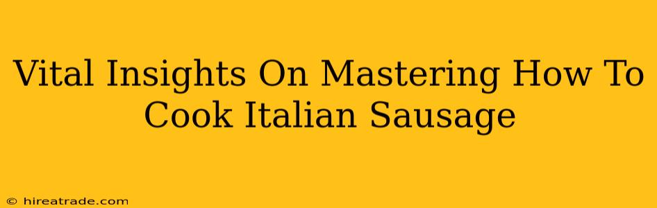 Vital Insights On Mastering How To Cook Italian Sausage