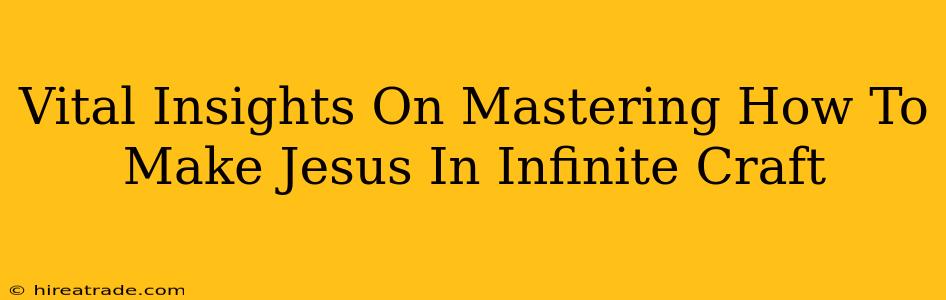 Vital Insights On Mastering How To Make Jesus In Infinite Craft