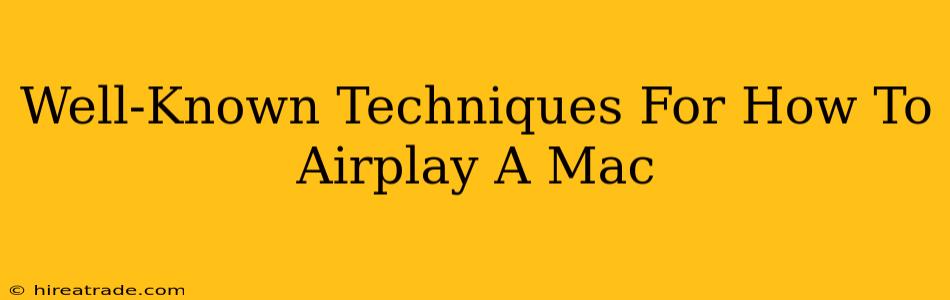 Well-Known Techniques For How To Airplay A Mac