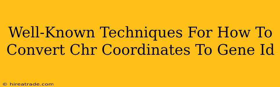 Well-Known Techniques For How To Convert Chr Coordinates To Gene Id