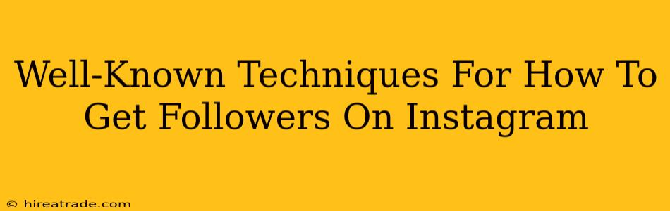 Well-Known Techniques For How To Get Followers On Instagram