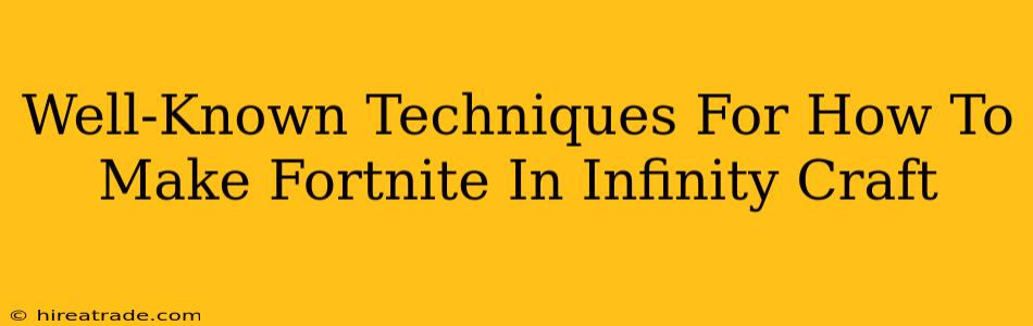 Well-Known Techniques For How To Make Fortnite In Infinity Craft