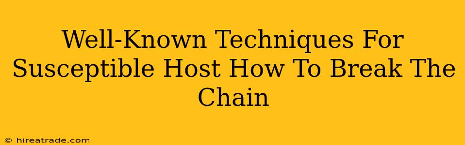 Well-Known Techniques For Susceptible Host How To Break The Chain